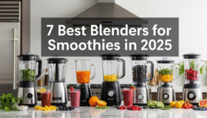 7 Best Blenders for Smoothies in 2025