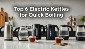 Top 6 Electric Kettles for Quick Boiling