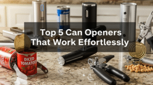 Top 5 Can Openers That Work Effortlessly