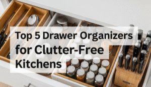 Top 5 Drawer Organizers for Clutter-Free Kitchens