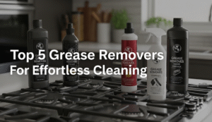 Top 5 Grease Removers for Effortless Cleaning