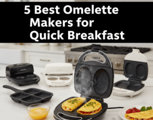 5 Best Omelette Makers for Quick Breakfast